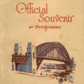 Sydney Harbour Bridge: official souvenir and programme, opening date 19th March, 1932