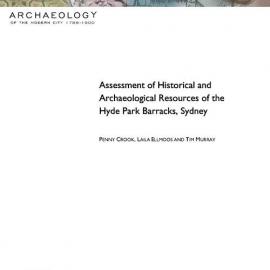 Assessment of historical and archaeological resources of the Hyde Park Barracks Sydney/ Penny Croo